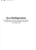 Cover of: Eco-refrigeration by Conference on Hydrocarbon Fluids in Domestic and Commercial Refrigeration Appliances (1996 New Delhi, India)