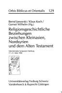 Cover of: Religionsgeschichtliche Beziehungen zwischen Kleinasien, Nordsyrien und dem Alten Testament by Bernd Janowski, Koch, Klaus, Gernot Wilhelm