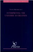 Cover of: Interpreting the universe as creation: a dialogue of science and religion