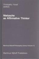 Cover of: Nietzsche as affirmative thinker: papers presented at the Fifth Jerusalem Philosophical Encounter, April 1983