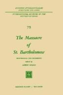 Cover of: The Massacre of St. Bartholomew: Reappraisals and Documents (International Archives of the History of Ideas / Archives internationales d'histoire des idées)