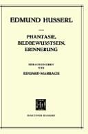 Cover of: Phantasie, Bildbewußtsein, Erinnerung: Zur Phänomenologie der anschaulichen Vergegenwärtigungen Texte aus dem Nachlaß (1898-1925) (Husserliana: Edmund Husserl)