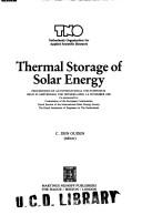 Cover of: Thermal storage of solar energy: proceedings of an international TNO-symposium held in Amsterdam, The Netherlands, 5-6 November 1980