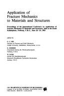 Application of fracture mechanics to materials and structures by International Conference on Application of Fracture Mechanics to Materials and Structures (1983 Freiburg im Breisgau, Germany), E. Sommer, R.N. Dahl