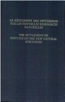 Cover of: Le Règlement des différends sur les nouvelles ressources naturelles: colloque, La Haye, 8-10 novembre 1982