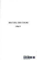 Cover of: Recueil Des Cours, 1986: Collected Courses of the Hague Academy of International Law (Academie De Droit International, Tome 200 De La Collection)