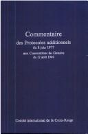 Cover of: Commentaire des protocoles additionnels du 8 juin 1977 auxConventions de Genève du 12 août 1949