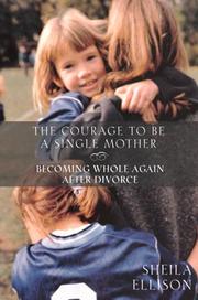 Cover of: The Courage to be a Single Mother:  Becoming Whole Again After Divorce