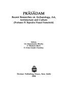 Cover of: Prāsādam: recent researches on archaeology, art, architecture, and culture : Professor B. Rajendra Prasad festschrift
