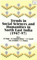 Trends in social sciences and humanities in North East India, 1947-97 by Singh, J. P.