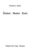 Cover of: Dichter, Mutter, Kind. by Friedrich A. Kittler