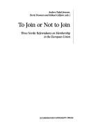 Cover of: To join or not to join: three Nordic referendums on membership in the European Union