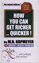 Cover of: How you Can Get Richer Quicker! ; Proven Success Methods by M.R. Kopmeyer
