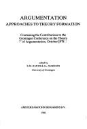 Cover of: Argumentation: Approaches to Theory Formation: Proceedings, Groningen, October 11-13, 1978 (Studies in Language Companion Series, 8)