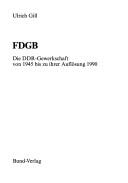 Cover of: FDGB: Die DDR-Gewerkschaft von 1945 bis zu ihrer Auflosung 1990 (Schriftenreihe des DGB-Bildungswerks Gewerkschaften in Deutschland)