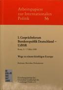 Cover of: Wege zu einem kunftigen Europa: I. Gesprachsforum Bundesrepublik Deutschland-UdSSR, Bonn, 5.-7. Marz 1989 : Referate, Berichte, Dokumente (Arbeitspapier zur internationalen Politik)