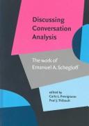 Cover of: Discussing conversation analysis: the work of Emanuel A. Schegloff