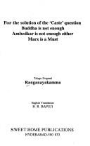 For the solution of the "Caste" question, Buddha is not enough, Ambedkar is not enough either, Marx is a must by Muppala Ranganayakamma