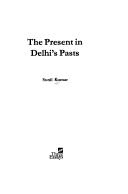 Cover of: The present in Delhi's pasts