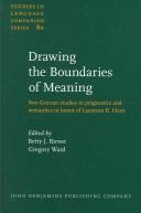 Cover of: Drawing the Boundaries of Meaning: Neo-Gricean studies in pragmatics and semantics in honor of Laurence R. Horn (Studies in Language Companion Series)
