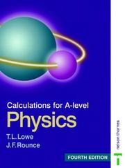 Cover of: Calculations for A-level Physics (Calculations For A Level Physics) by T.L. Lowe, John Rounce