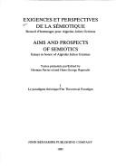 Cover of: Exigences et perspectives de la semiotique by textes présentés par Herman Parret et Hans-George Ruprecht = Aims and prospects of semiotics : essays in honor of Algirdas Julien Greimas / edited by Herman Parret and Hans-George Ruprecht.