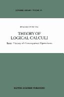 Cover of: Theory of logical calculi: basic theory of consequence operations