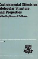 Cover of: Environmental effects on molecular structure and properties: proceedings of the Eighth Jerusalem Symposium on Quantum Chemistry and Biochemistry held in Jerusalem, April 7th-11th 1975