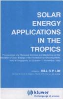 Cover of: Solar energy applications in the tropics: proceedings of a Regional Seminar and Workshop on the Utilization of Solar Energy in Hot Humid Urban Development, held at Singapore, 30 October-1 November, 1980