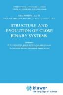 Cover of: Structure and evolution of close binary systems: symposium no. 73 held in Cambridge, England, 28 July-1 August, 1975
