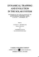 Cover of: Dynamical trapping and evolution in the solar system: proceedings of the 74th Colloquium of the International Astronomical Union held in Gerakini, Chalkidiki, Greece, 30 August-2 September 1982