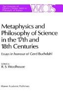 Cover of: Metaphysics and philosophy of science in the seventeenth and eighteenth centuries: essays in honour of Gerd Buchdahl