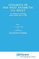 Cover of: Dynamics of the West Antarctic ice sheet: proceedings of a workshop held in Utrecht, May 6-8, 1985