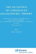 Cover of: The reception of Copernicus' heliocentric theory: proceedings of a symposium organized by the Nicolas Copernicus Committee of the International Union of the History and Philosophy of Science, Toruń, Poland, 1973.