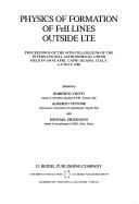 Cover of: Physics of formation of FeII lines outside LTE: proceedings of the 94th Colloquium of the International Astronomical Union, held in Anacapri, Capri Island, Italy, 4-8 July 1986