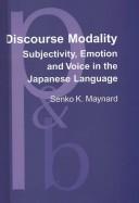 Cover of: Discourse Modality: Subjectivity, Emotion and Voice in the Japanese Language (Pragmatics & Beyond,)