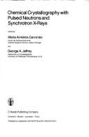 Chemical crystallography with pulsed neutrons and synchrotron X-rays by NATO Advanced Study Institute on Chemical Crystallography with Pulsed Neutrons and Synchrotron X-Rays (1987 Alvor, Portugal)
