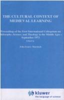 Cover of: The cultural context of medieval learning by International Colloquium on Philosophy, Science, and Theology in the Middle Ages North Andover, Mass. 1973.