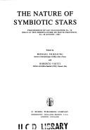 Cover of: nature of symbiotic stars: proceedings of IAU Colloquium no.70 held at the Observatoire de Haute Provence, 26-28 August, 1981