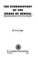 Cover of: The ethnohistory of the Koras of Bengal by A. K. Jana