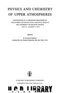 Cover of: Physics and chemistry of upper atmospheres: proceedings of a symposium organized by the summer advanced study institute, held at the University of Orléans, France, July 31-August 11, 1972.