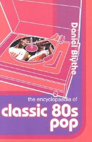 Cover of: The Encyclopaedia of Classic 80s Pop by Daniel Blythe