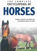 Cover of: The Complete Encyclopedia of Horses: Includes Caring for Your Horse and All Equestrian Sports and Skills