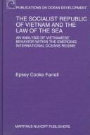 Cover of: The Socialist Republic of Vietnam and the law of the sea by Epsey Cooke Farrell