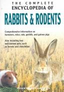 Cover of: The Complete Encyclopedia Of Rabbits & Rodents: Comprehensive information on hamsters, mice, rats, gerbils, and guinea pigs; Also including less well-know pets, such as ferrets and chinchillas