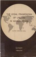 The legal framework of UNCTAD in world trade by Autar Krishan Koul, A. K. Koul