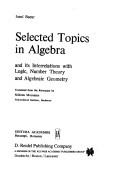 Cover of: Selected topics in algebra and its interrelations with logic, number theory, and algebraic geometry