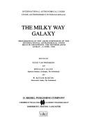 Cover of: The Milky Way Galaxy: proceedings of the 106th Symposium of the International Astronomical Union held in Groningen, The Netherlands, 30 May-3 June, 1983