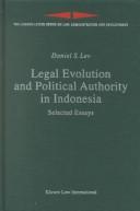 Cover of: Legal Evolution and Political Authority in Indonesia:Selected Essays (London-Leiden Series on Law, Administration, and Development, 4.) by Daniel Lev