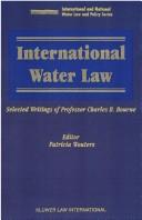 Cover of: International Water Law Selected Writings of Professor Charles B. Bourne (International and National Water Law and Policy Series, Vol 1)